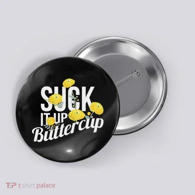 Suck It Up Buttercup Button