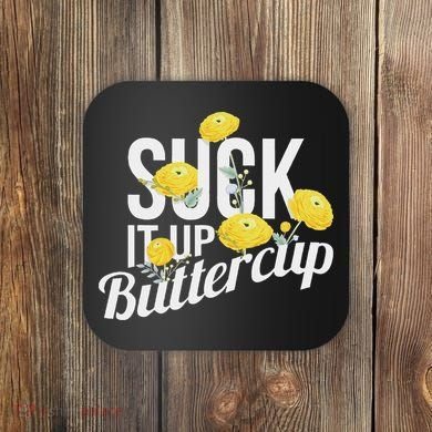 Suck It Up Buttercup Coaster