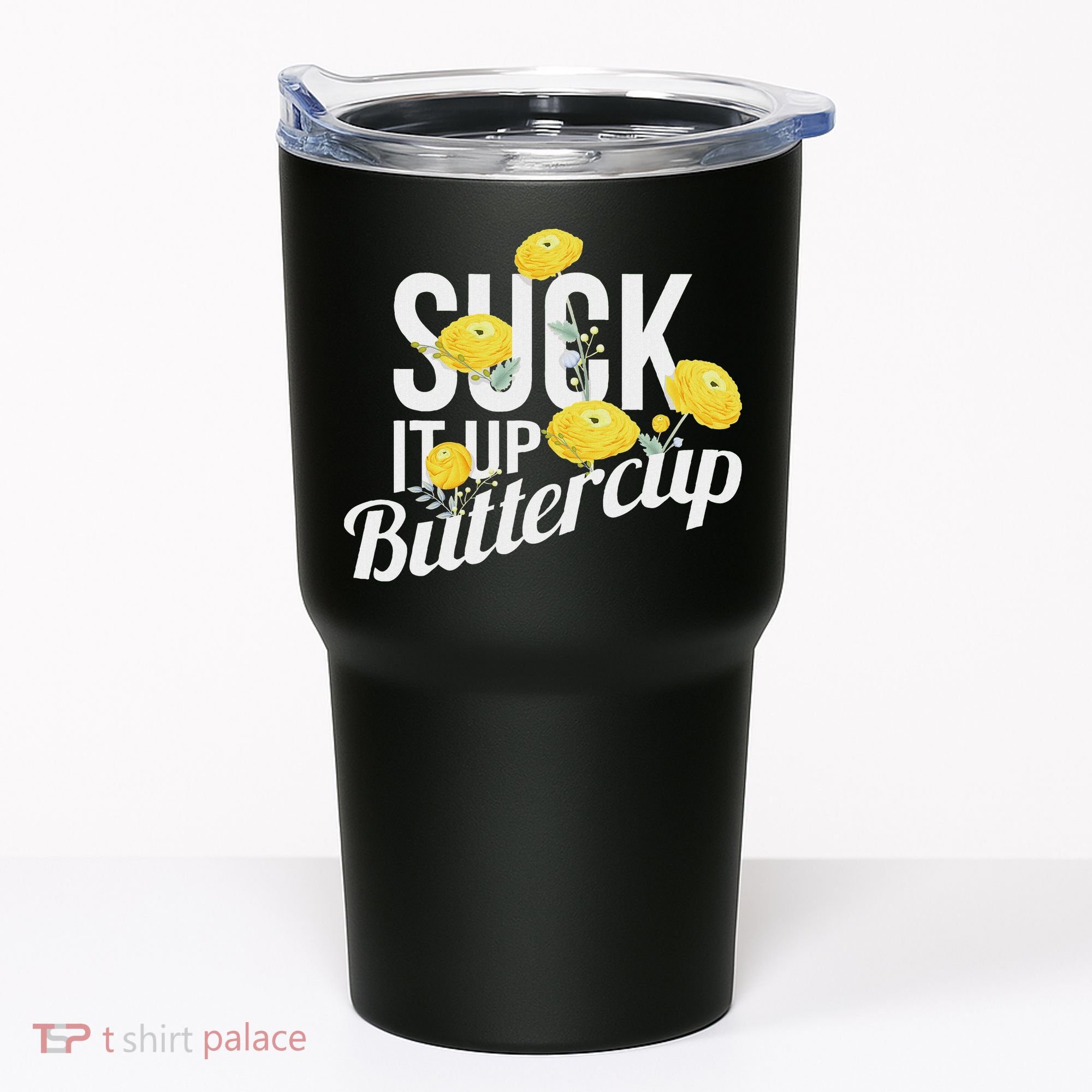 Suck It Up Buttercup Tumbler