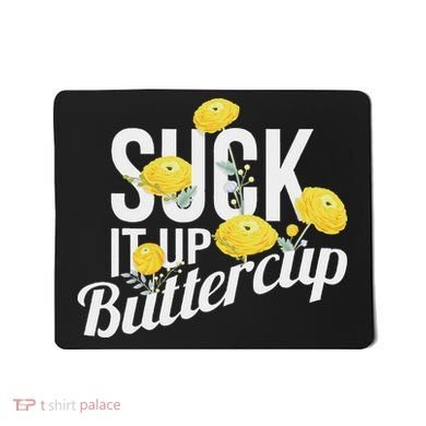 Suck It Up Buttercup Mousepad