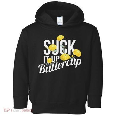 Suck It Up Buttercup Toddler Hoodie
