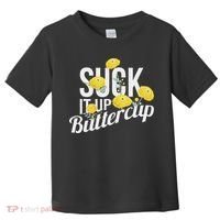 Suck It Up Buttercup Toddler T-Shirt thumb 0