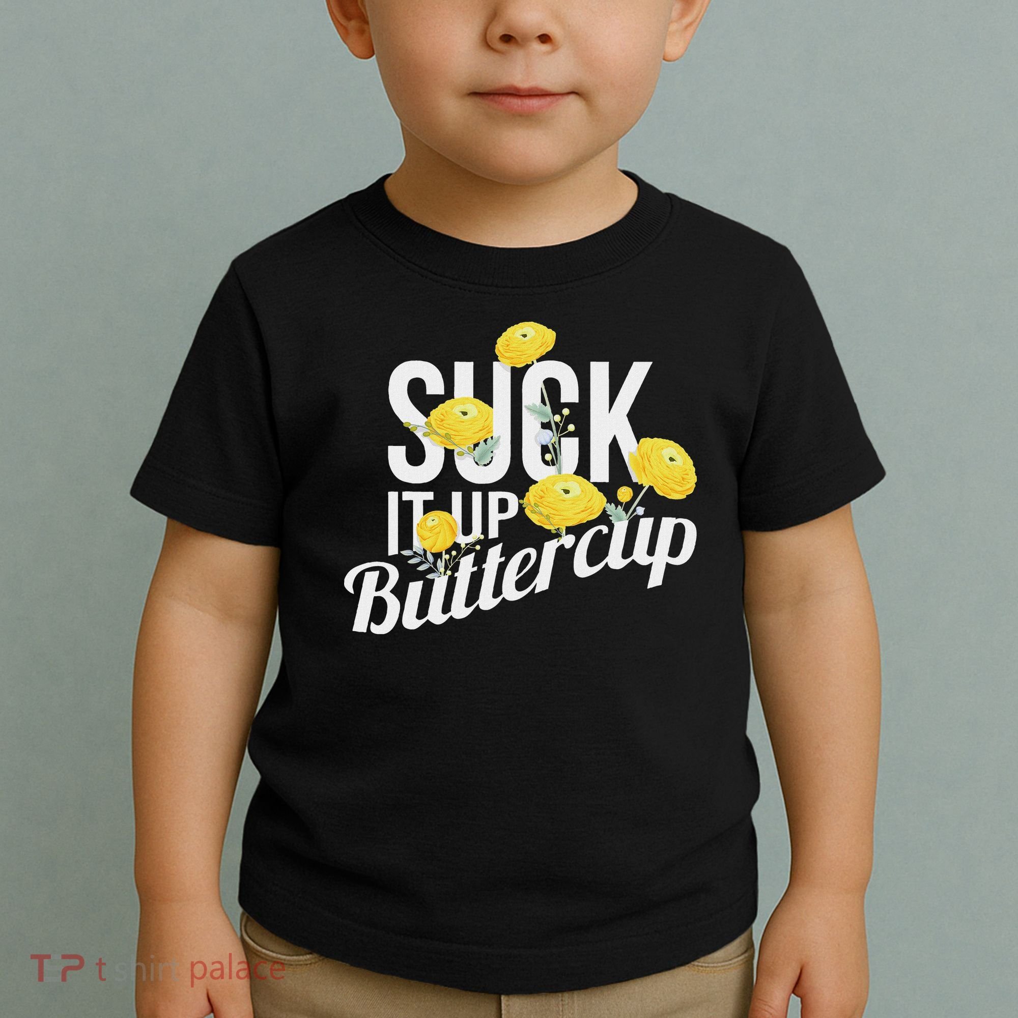 Suck It Up Buttercup Toddler T-Shirt
