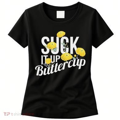 Suck It Up Buttercup Women's T-Shirt