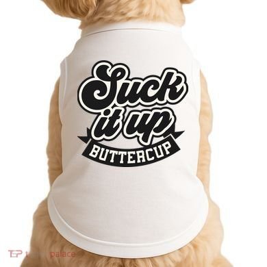 Suck It Up Buttercup. Sarcastic Doggie Tank