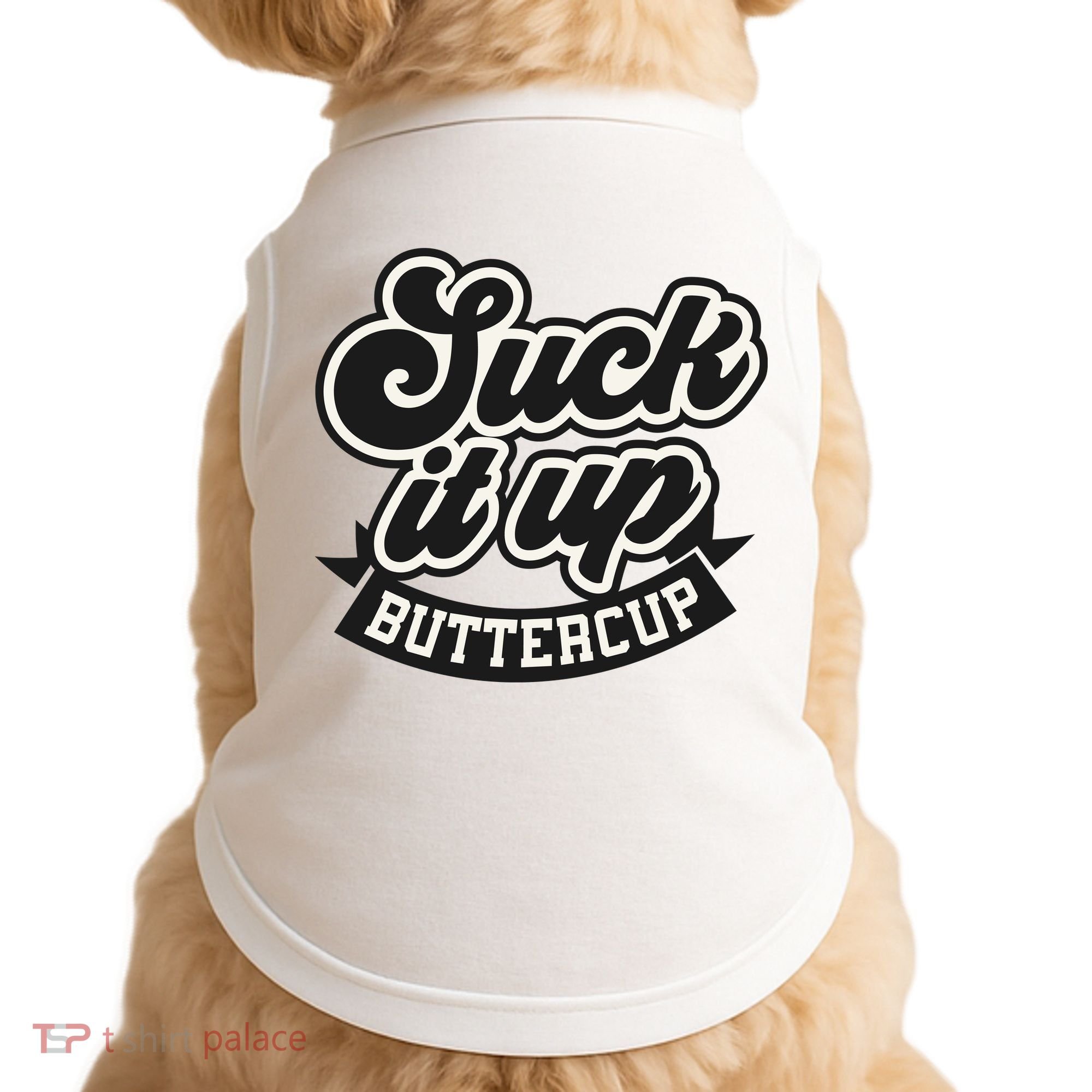Suck It Up Buttercup. Sarcastic Doggie Tank