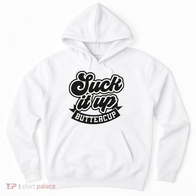 Suck It Up Buttercup. Sarcastic Hoodie