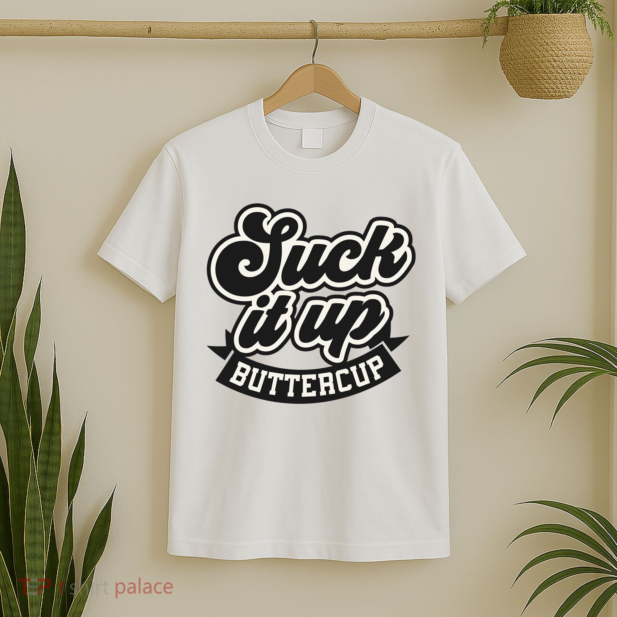 Suck It Up Buttercup. Sarcastic T-Shirt