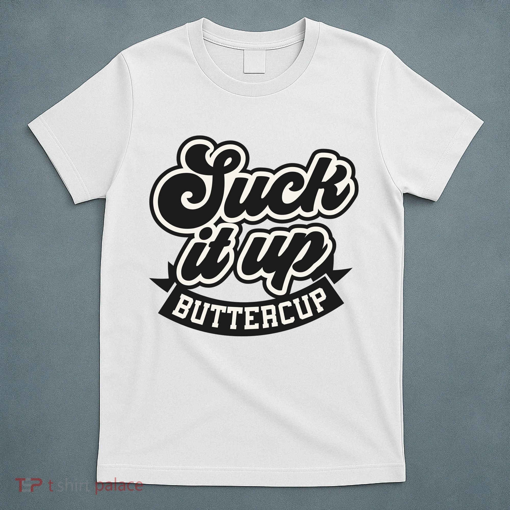 Suck It Up Buttercup. Sarcastic T-Shirt