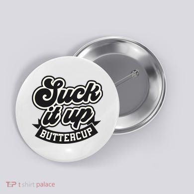 Suck It Up Buttercup. Sarcastic Button