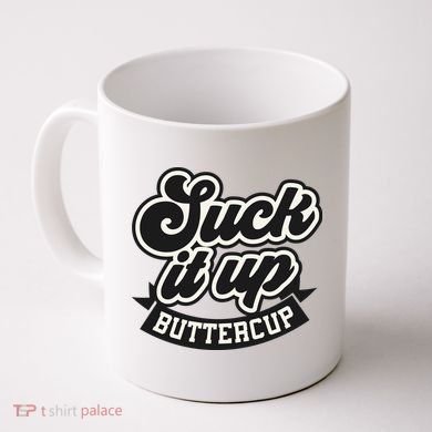 Suck It Up Buttercup. Sarcastic Coffee Mug