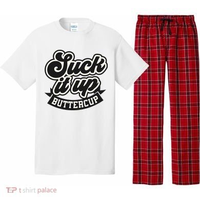 Suck It Up Buttercup. Sarcastic Pajama Set