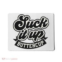 Suck It Up Buttercup. Sarcastic Mousepad thumb 0