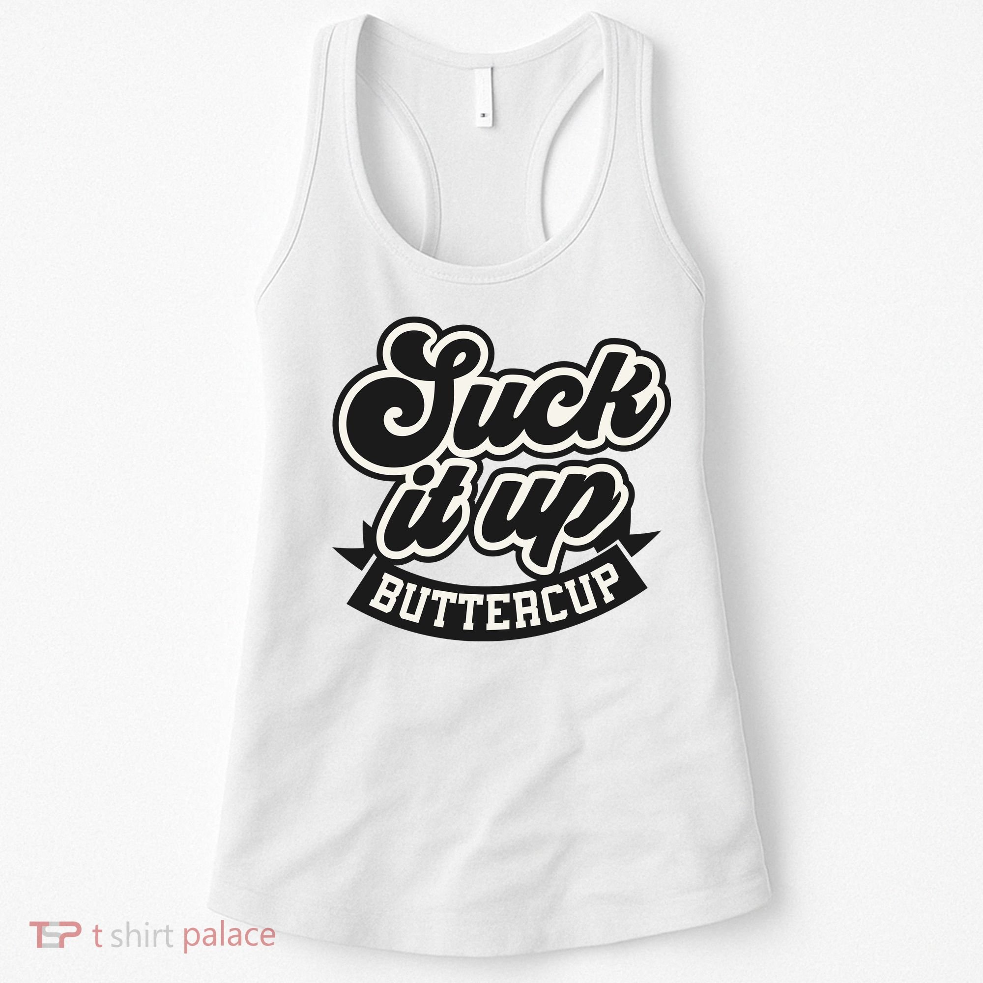 Suck It Up Buttercup. Sarcastic Women's Tank Top