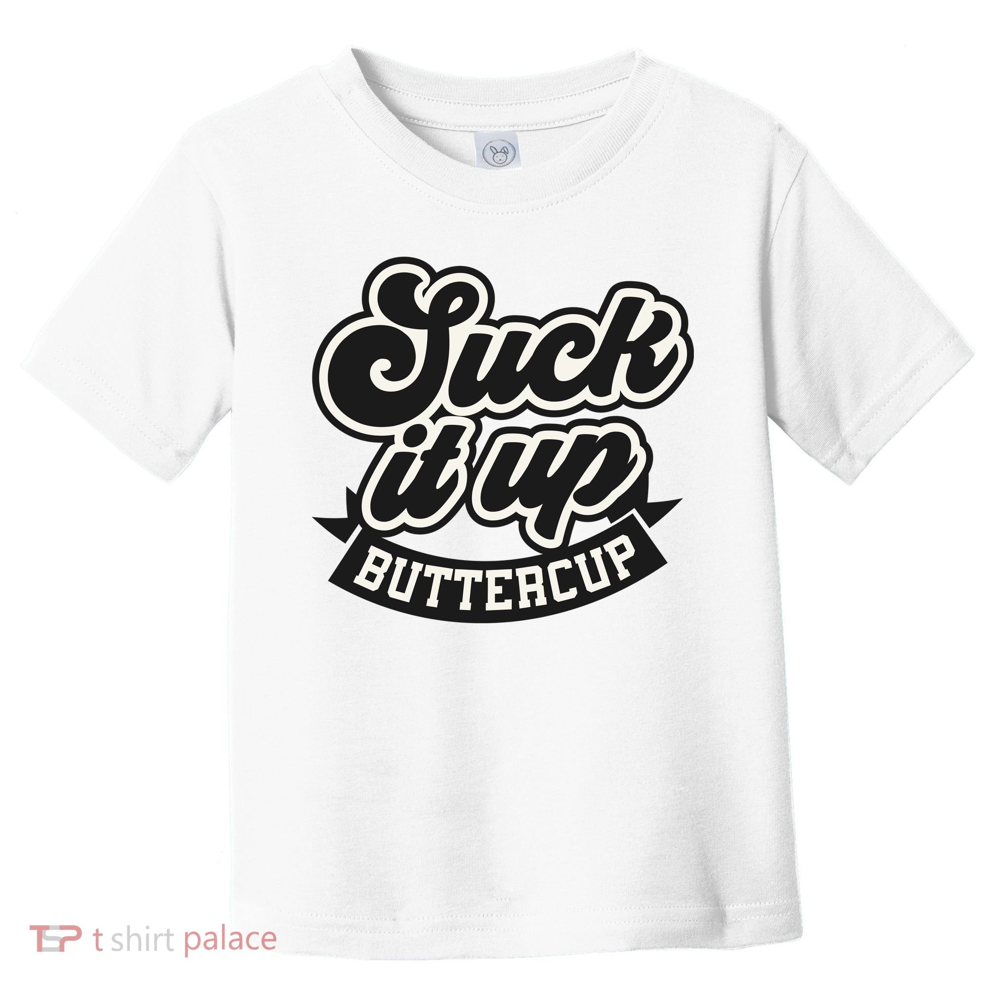 Suck It Up Buttercup. Sarcastic Toddler T-Shirt