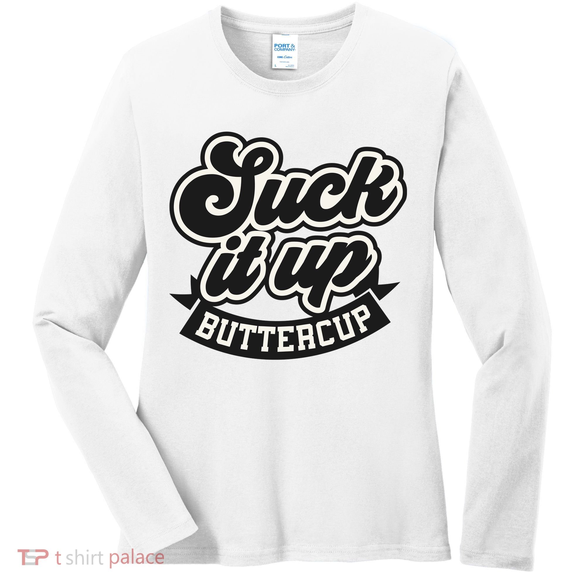 Suck It Up Buttercup. Sarcastic Women's Long Sleeve Shirt