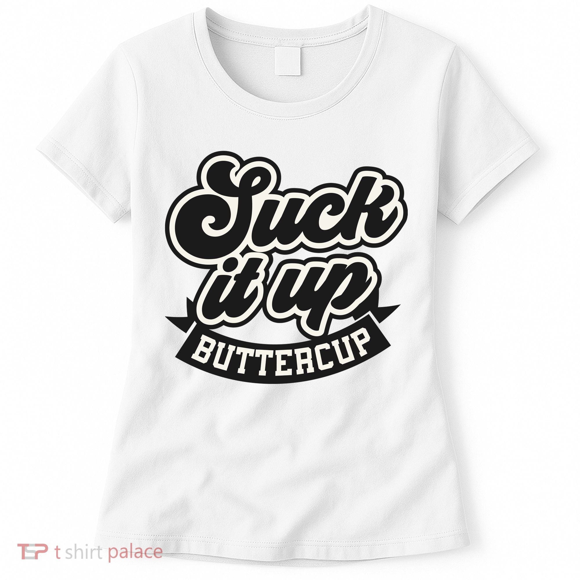 Suck It Up Buttercup. Sarcastic Women's T-Shirt