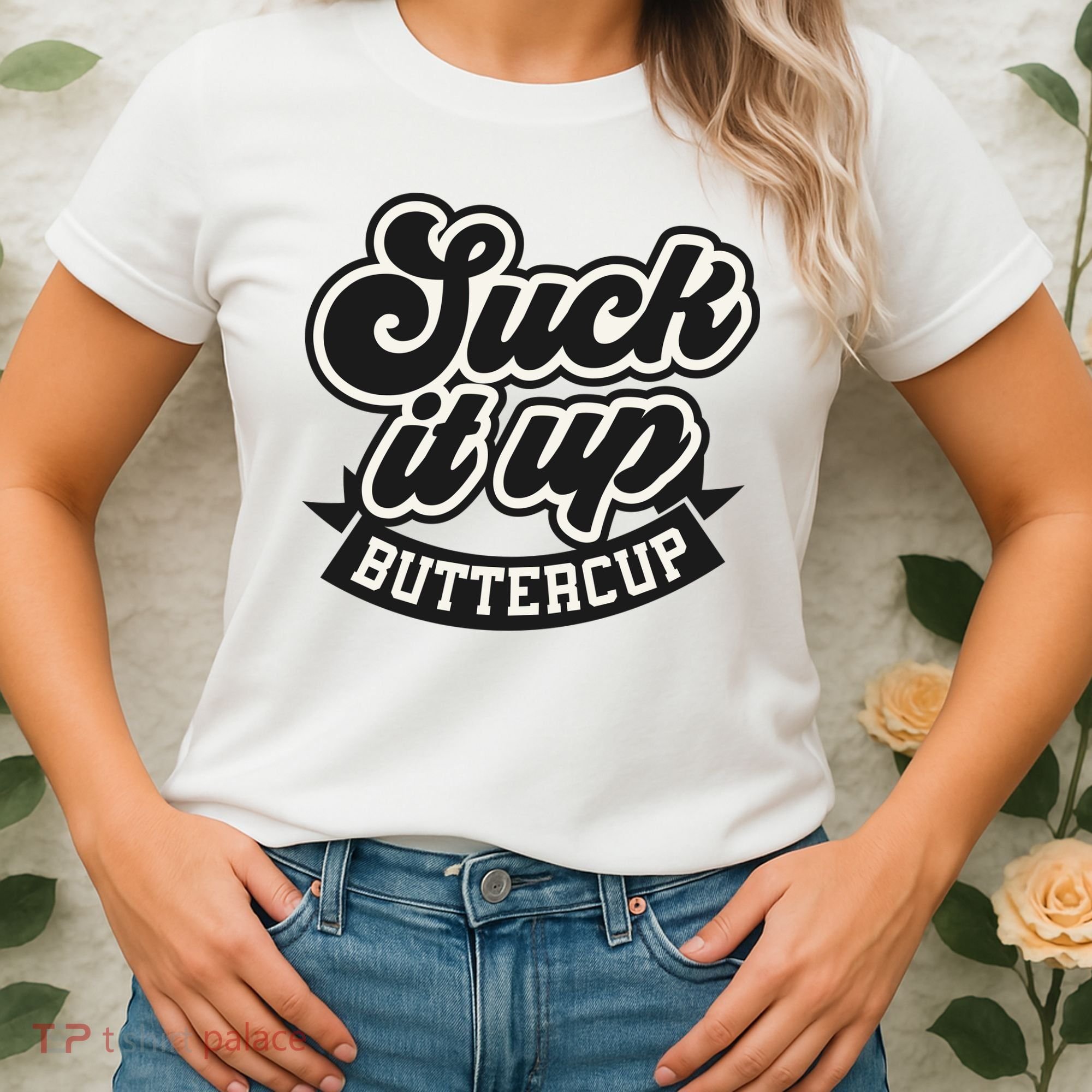 Suck It Up Buttercup. Sarcastic Women's T-Shirt