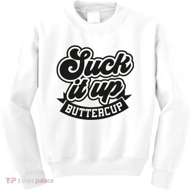 Suck It Up Buttercup. Sarcastic Kids Sweatshirt