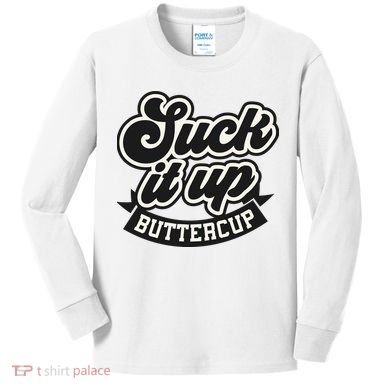 Suck It Up Buttercup. Sarcastic Kids Long Sleeve Shirt
