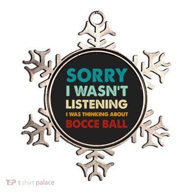 Sorry I WasnT Listening I Was Thinking About Bocce Ball Meaningful Gift Ornament