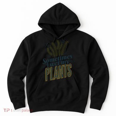 Sometimes I Wet My Plants Funny Hoodie