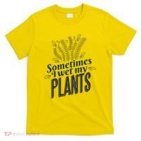 Sometimes I Wet My Plants Funny T-Shirt thumb 0