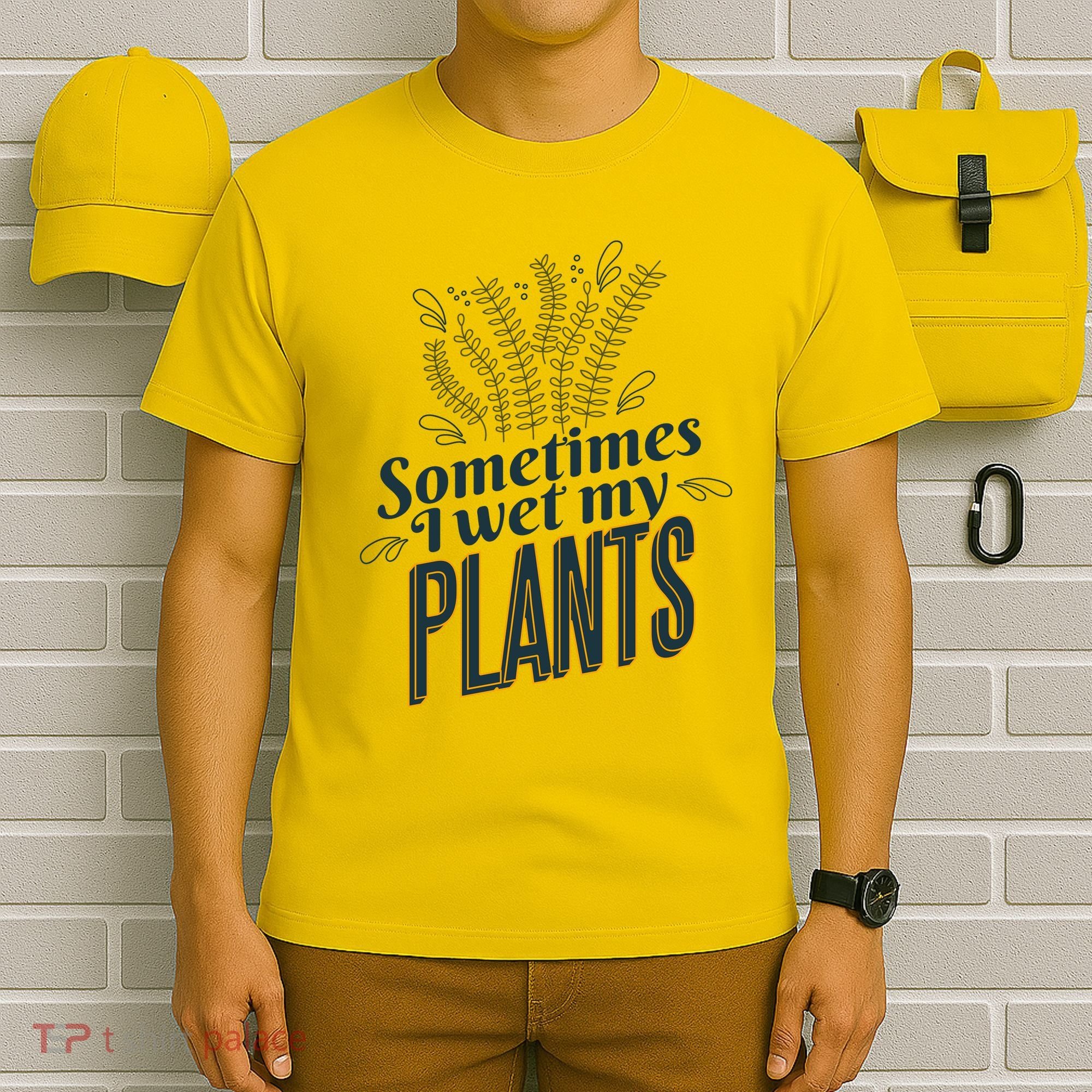 Sometimes I Wet My Plants Funny T-Shirt