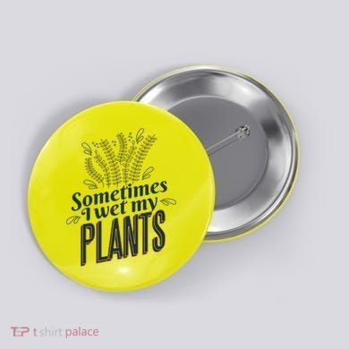 Sometimes I Wet My Plants Funny Button