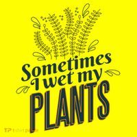 Sometimes I Wet My Plants Funny Button thumb 1