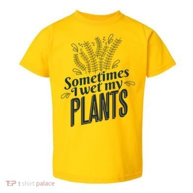 Sometimes I Wet My Plants Funny Toddler T-Shirt
