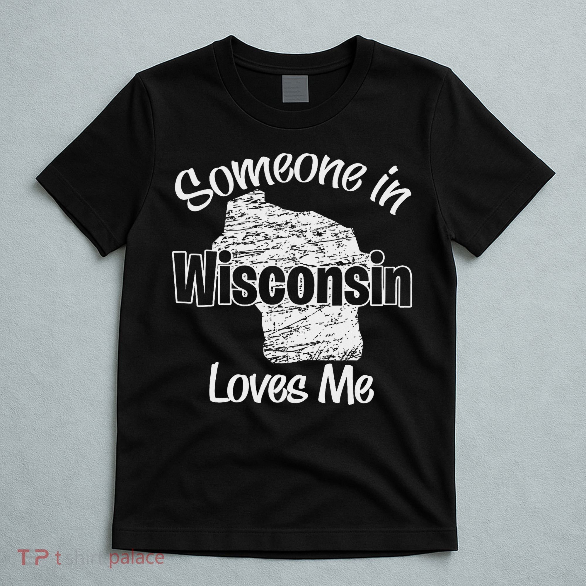 Someone In Wisconsin Loves Me Woman Boy T-Shirt