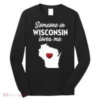 Someone In Wisconsin Loves Me Wisconsin Wi Long Sleeve Shirt thumb 0
