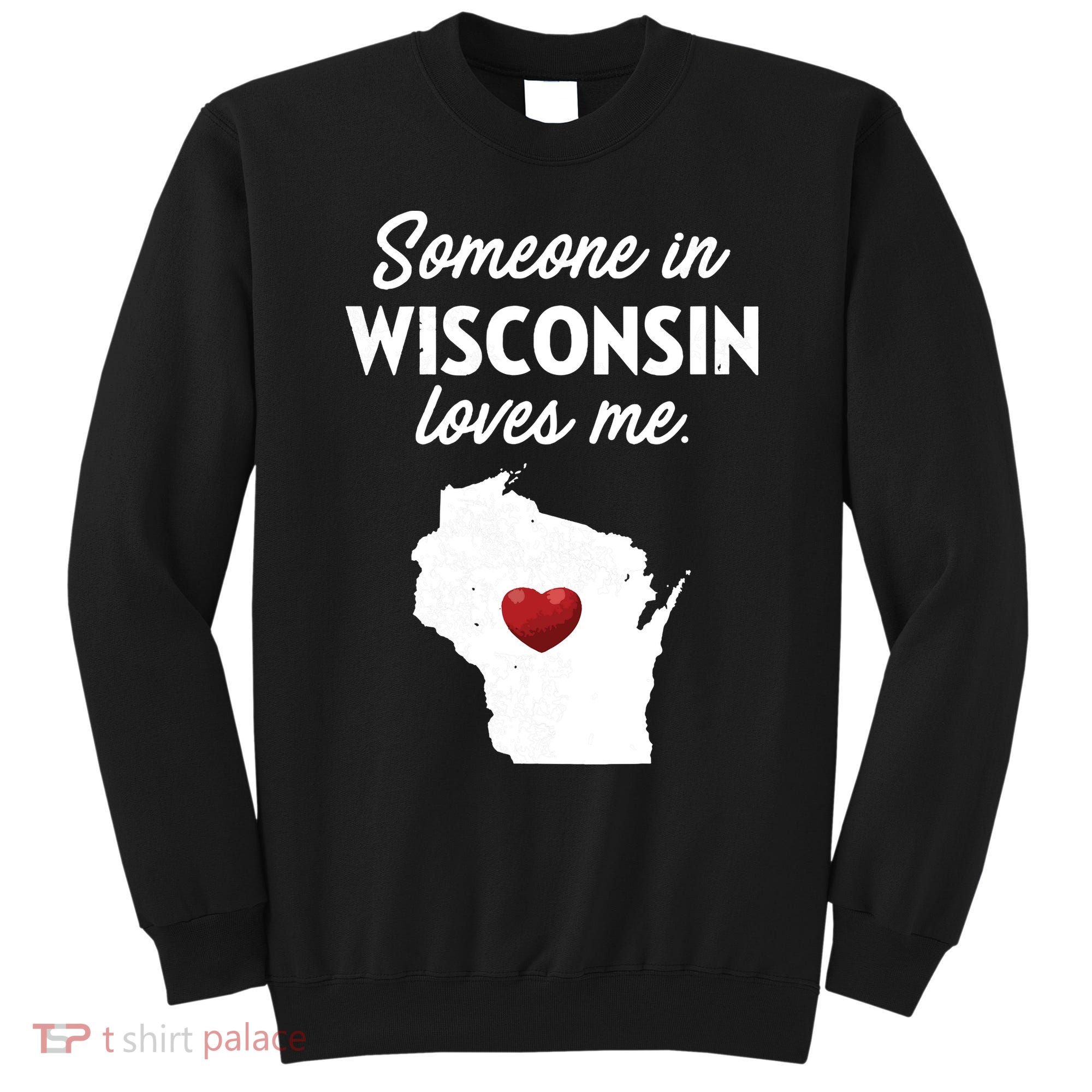 Someone In Wisconsin Loves Me Wisconsin Wi Sweatshirt