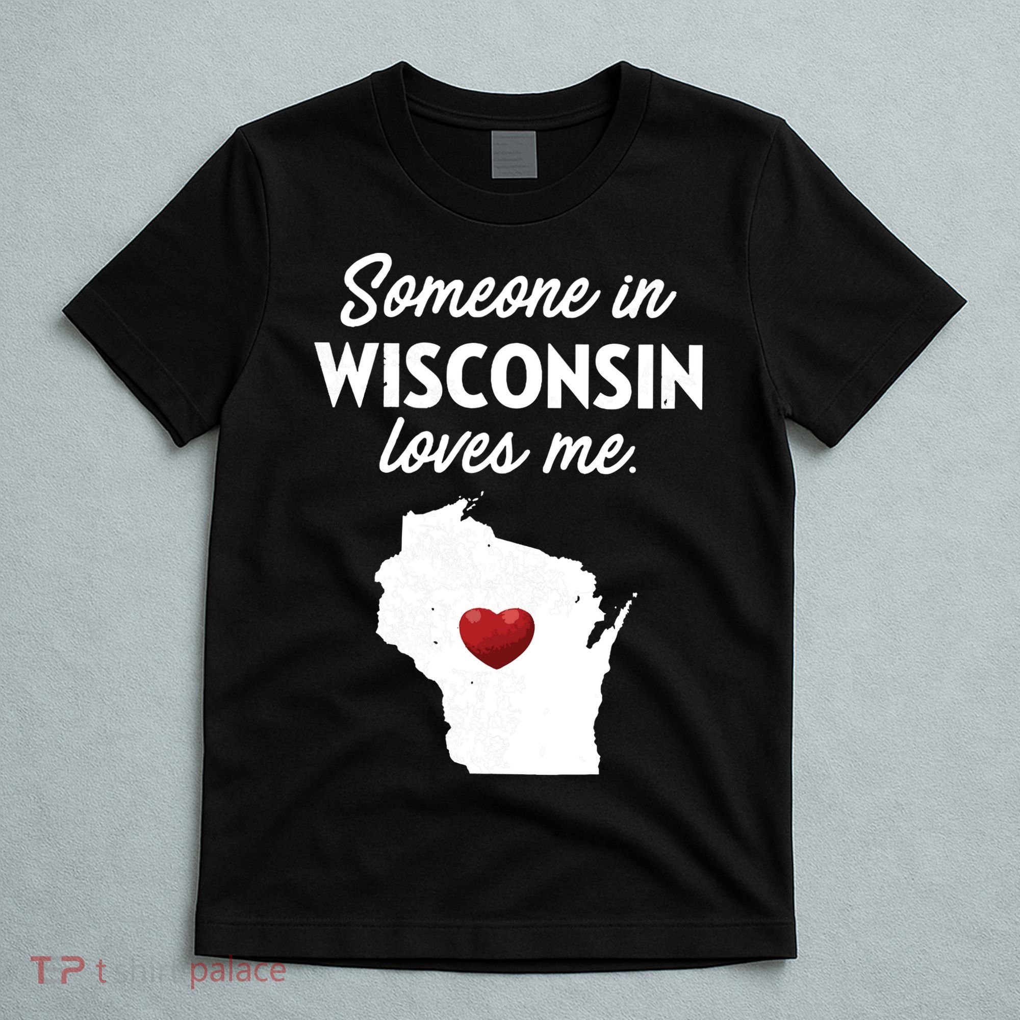 Someone In Wisconsin Loves Me Wisconsin Wi T-Shirt