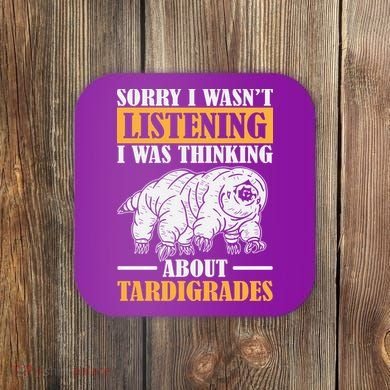 Sorry I Wasn't Listening Was Thinking About Tardigrade Coaster