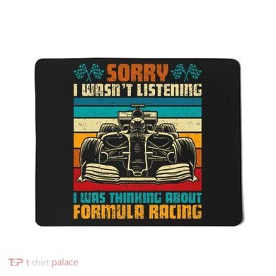 Sorry I WasnT Listening I Was Thinking About Formula Racing Mousepad