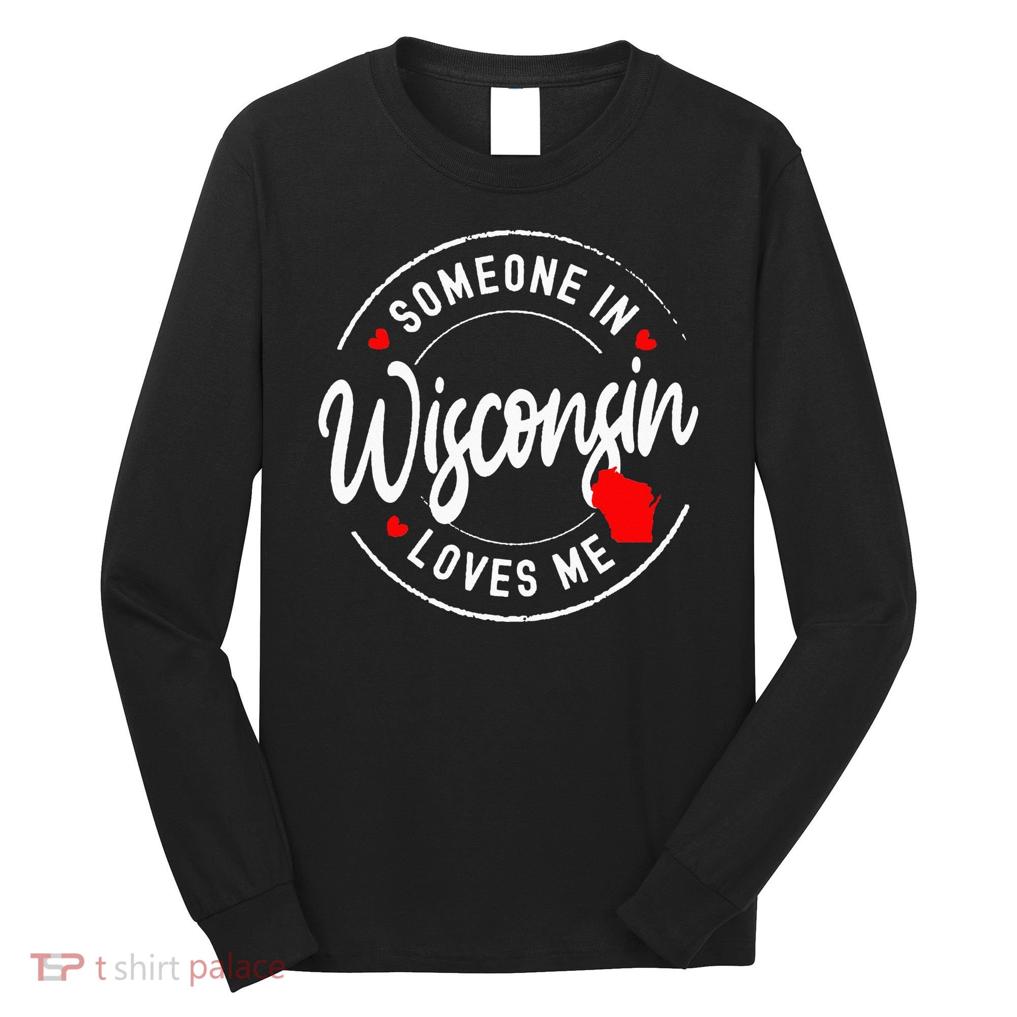 Someone in Wisconsin Loves Me Long Sleeve Shirt