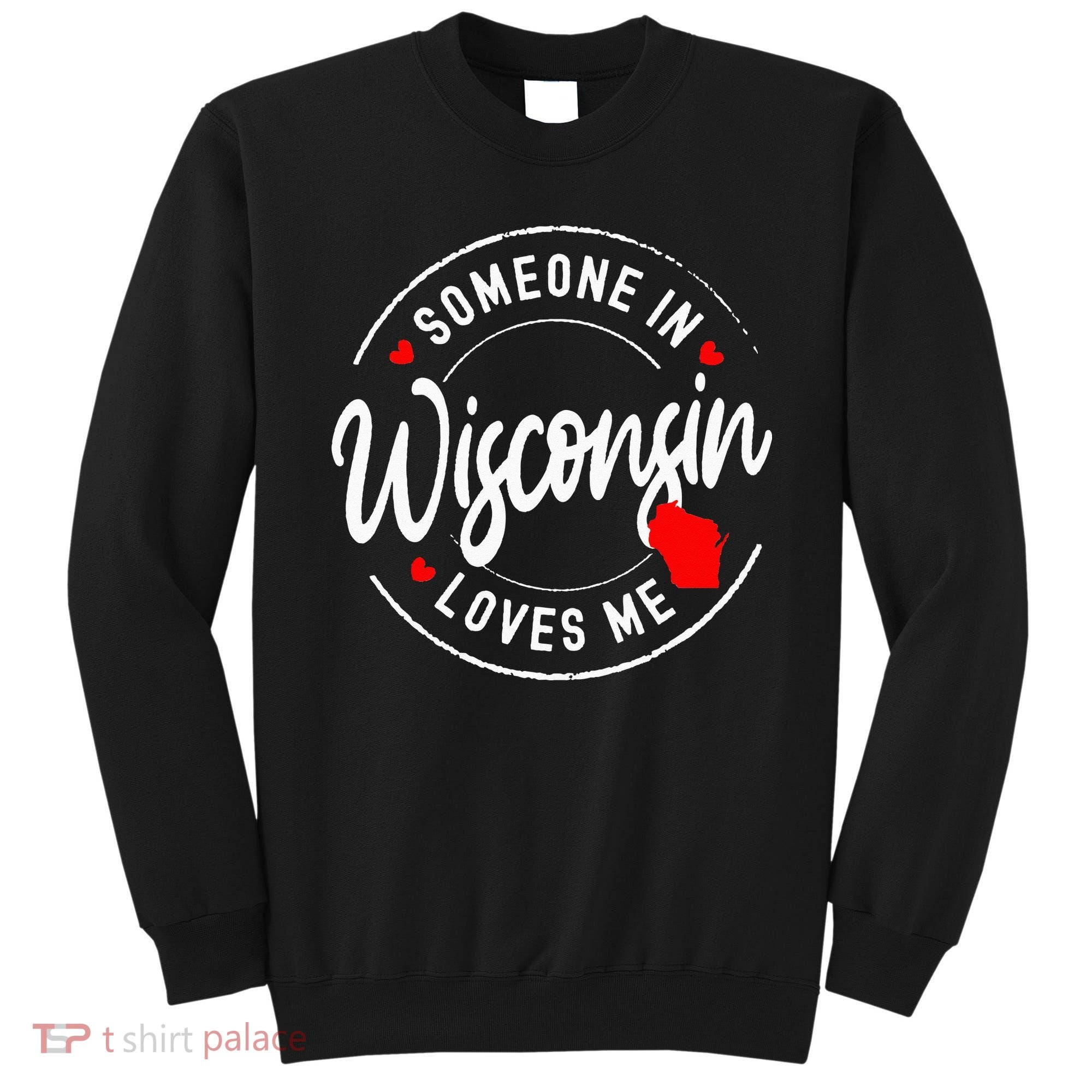 Someone in Wisconsin Loves Me Sweatshirt