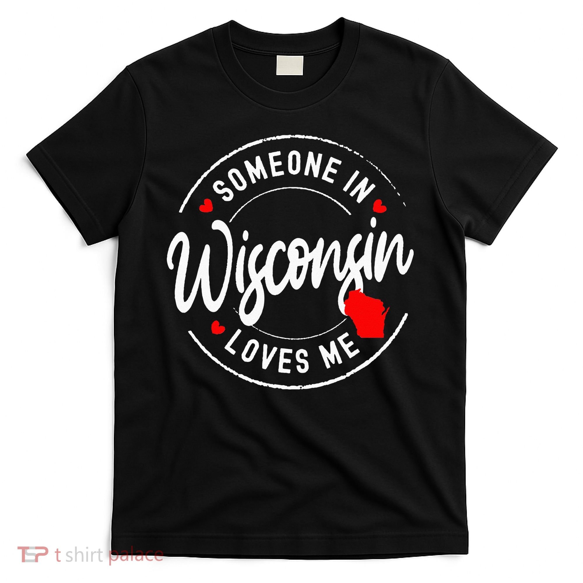 Someone in Wisconsin Loves Me T-Shirt