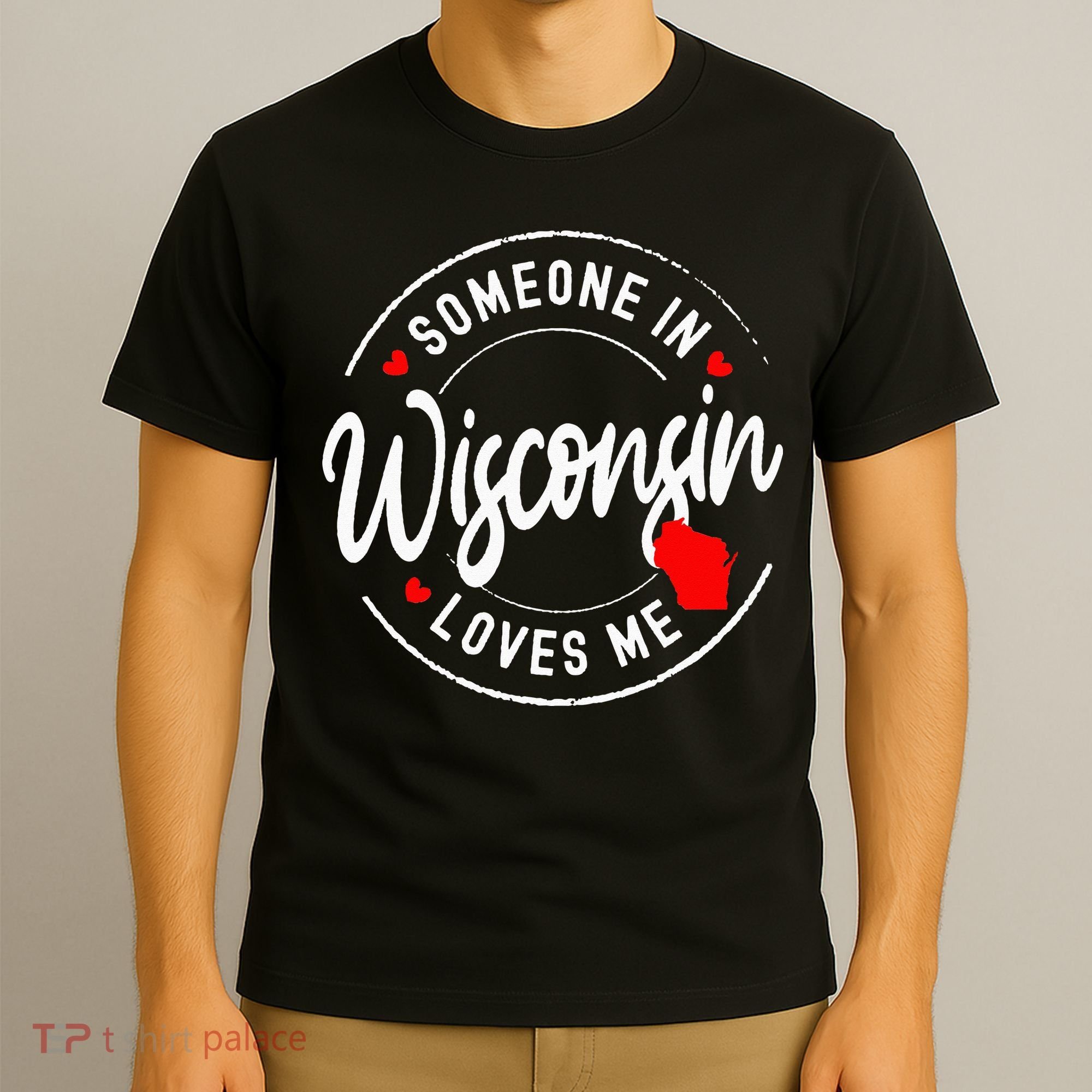 Someone in Wisconsin Loves Me T-Shirt