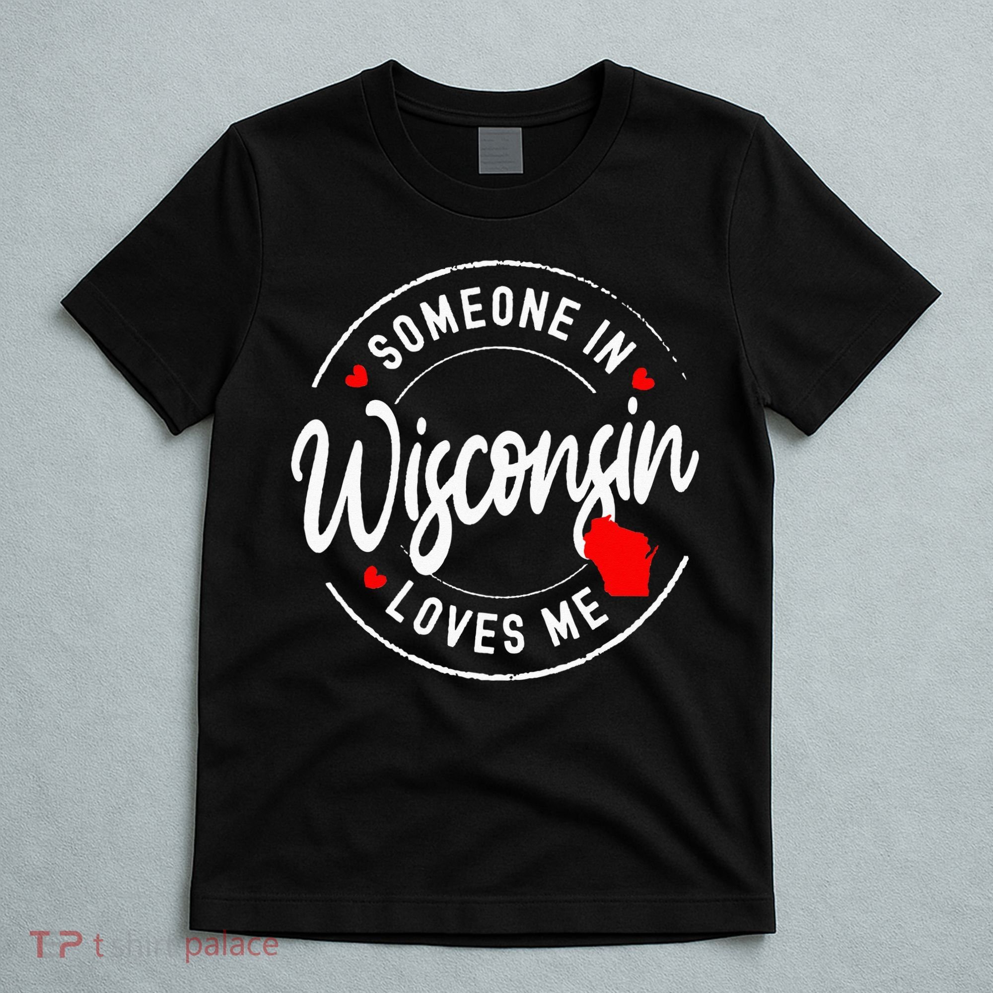 Someone in Wisconsin Loves Me T-Shirt
