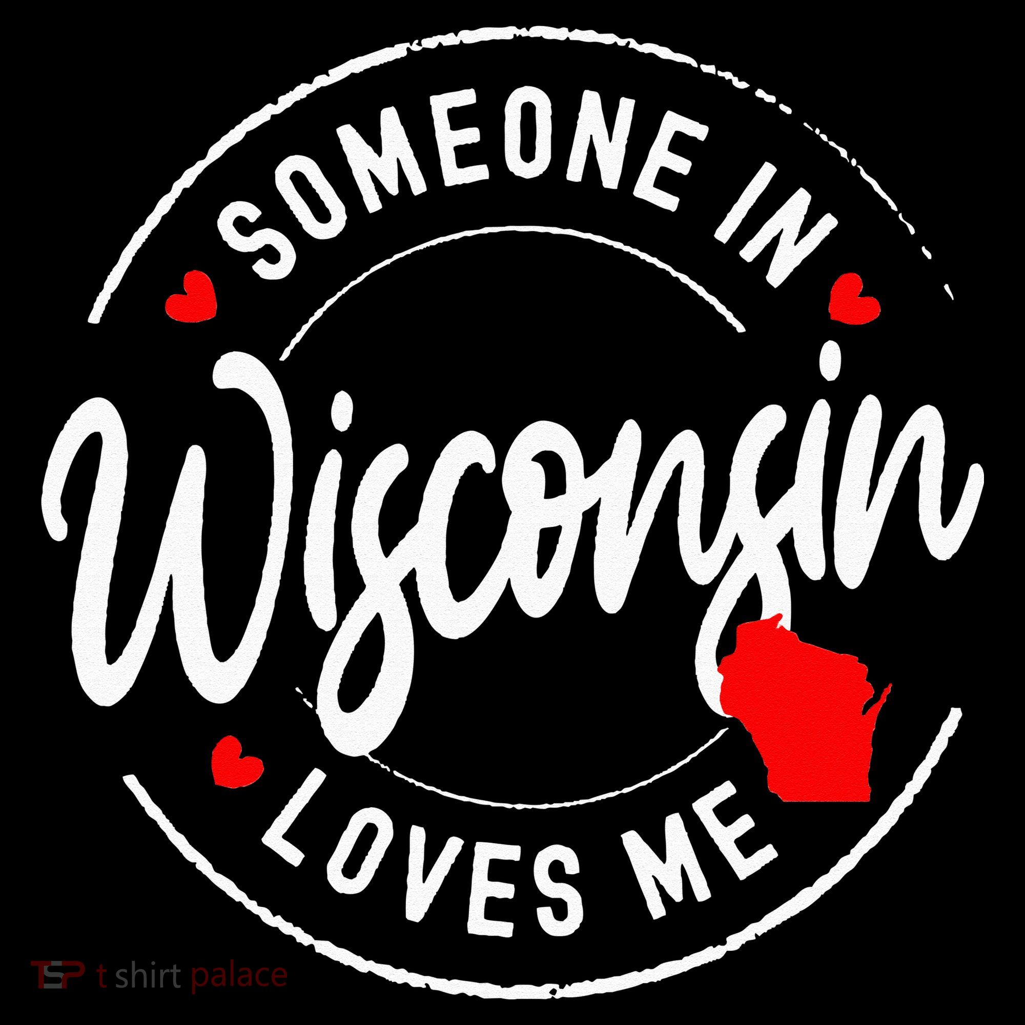 Someone in Wisconsin Loves Me T-Shirt