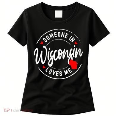 Someone in Wisconsin Loves Me Women's T-Shirt