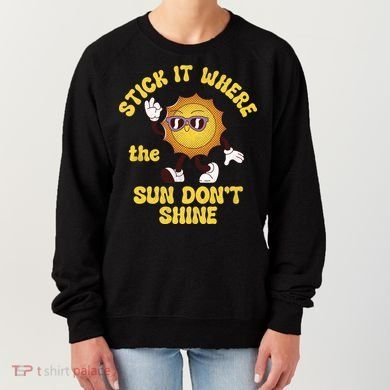 Stick It Where The Sun Dont Shine Women's Sweatshirt