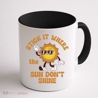 Stick It Where The Sun Dont Shine Coffee Mug thumb 1