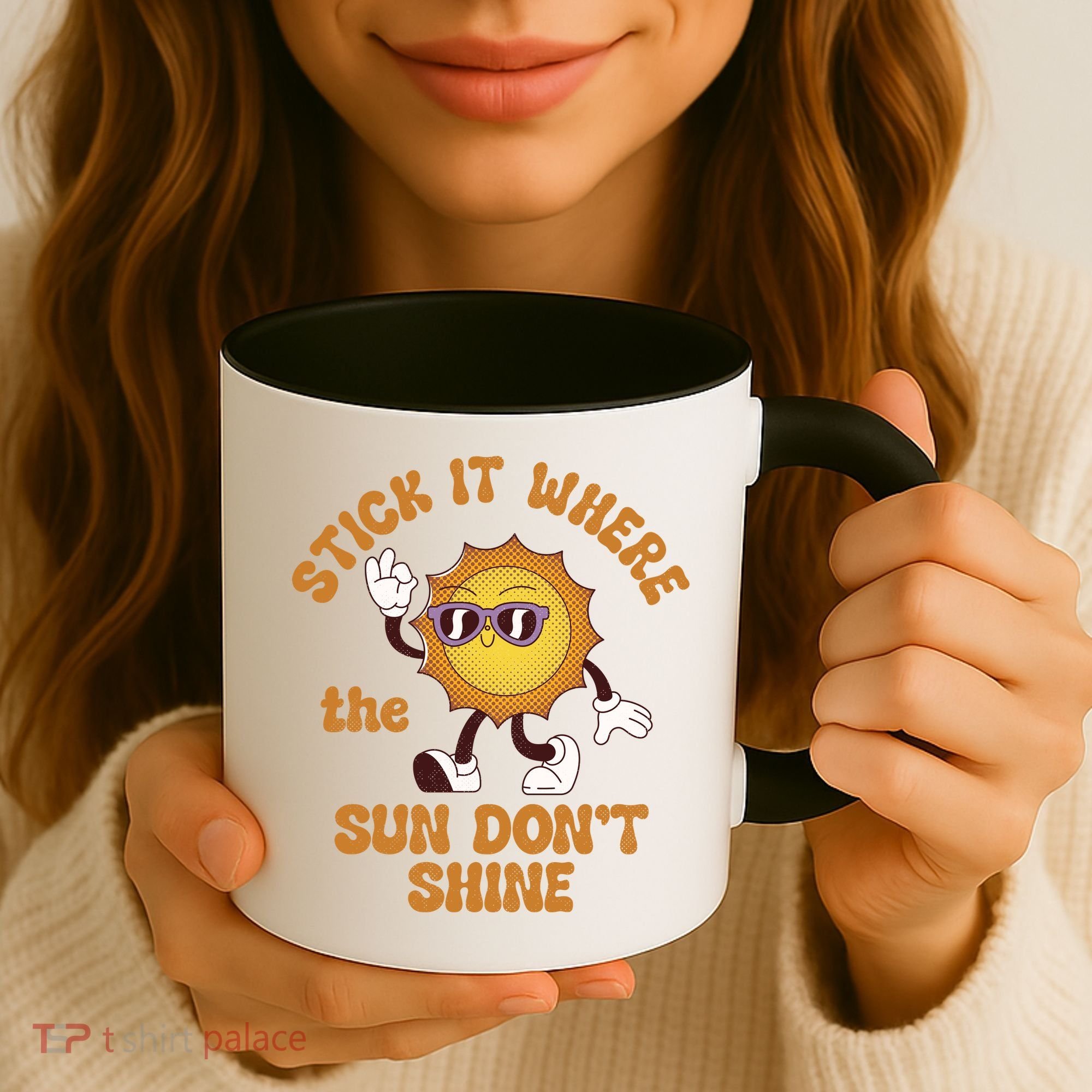 Stick It Where The Sun Dont Shine Coffee Mug