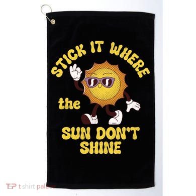 Stick It Where The Sun Dont Shine Golf Towel