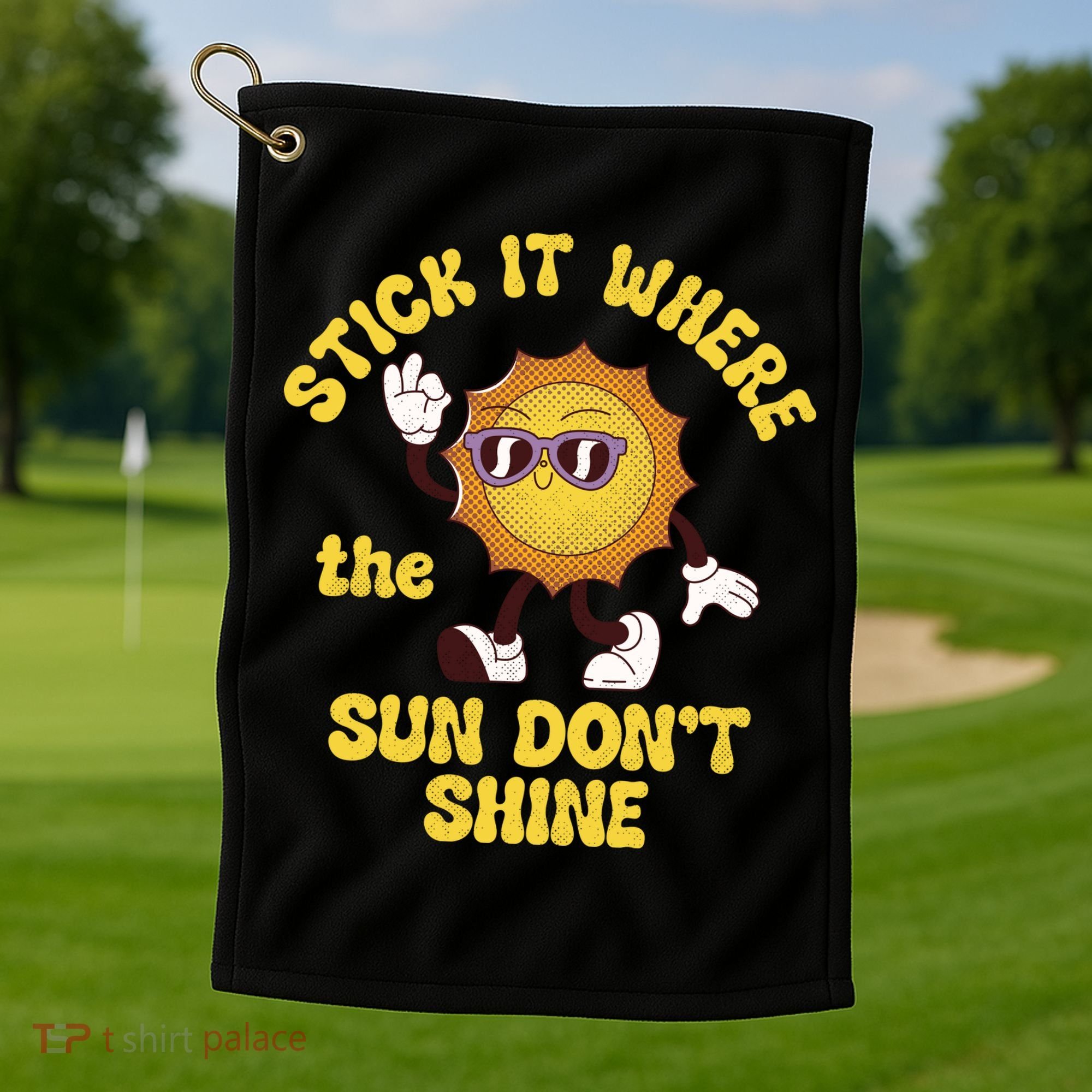 Stick It Where The Sun Dont Shine Golf Towel