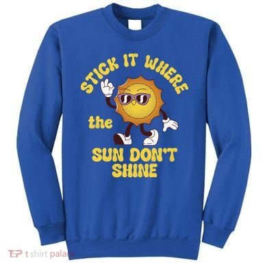 Stick It Where The Sun Dont Shine Sweatshirt